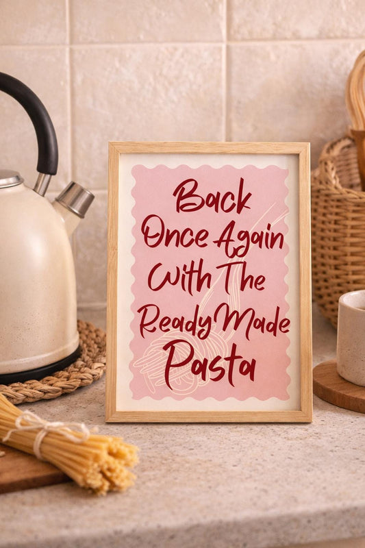 Back Once Again With The Ready Made Pasta Print | Funny Kitchen Wall Art | Modern Food Quote Poster | A5 A4 A3 Unframed Print